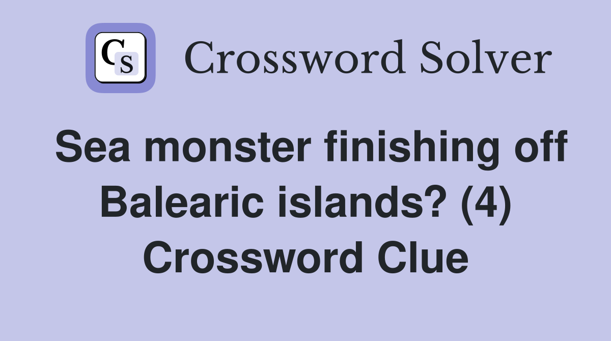 Sea monster finishing off Balearic islands? (4) Crossword Clue