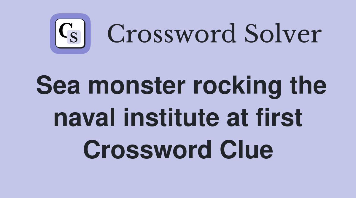 Sea monster rocking the naval institute at first Crossword Clue