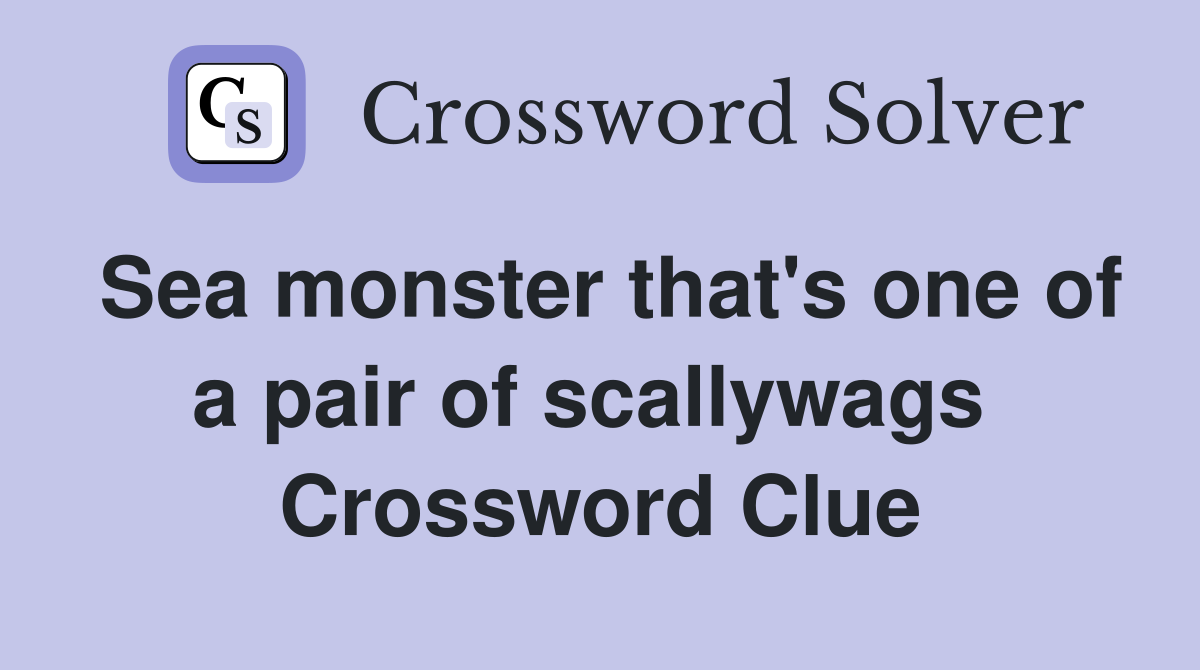 Sea monster that's one of a pair of scallywags  Crossword Clue