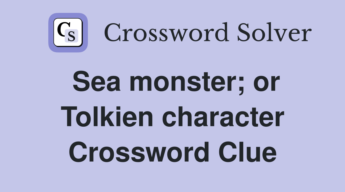 Sea monster; or Tolkien character Crossword Clue