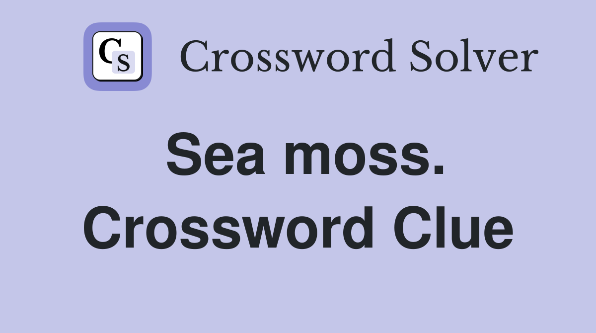 Sea moss. Crossword Clue
