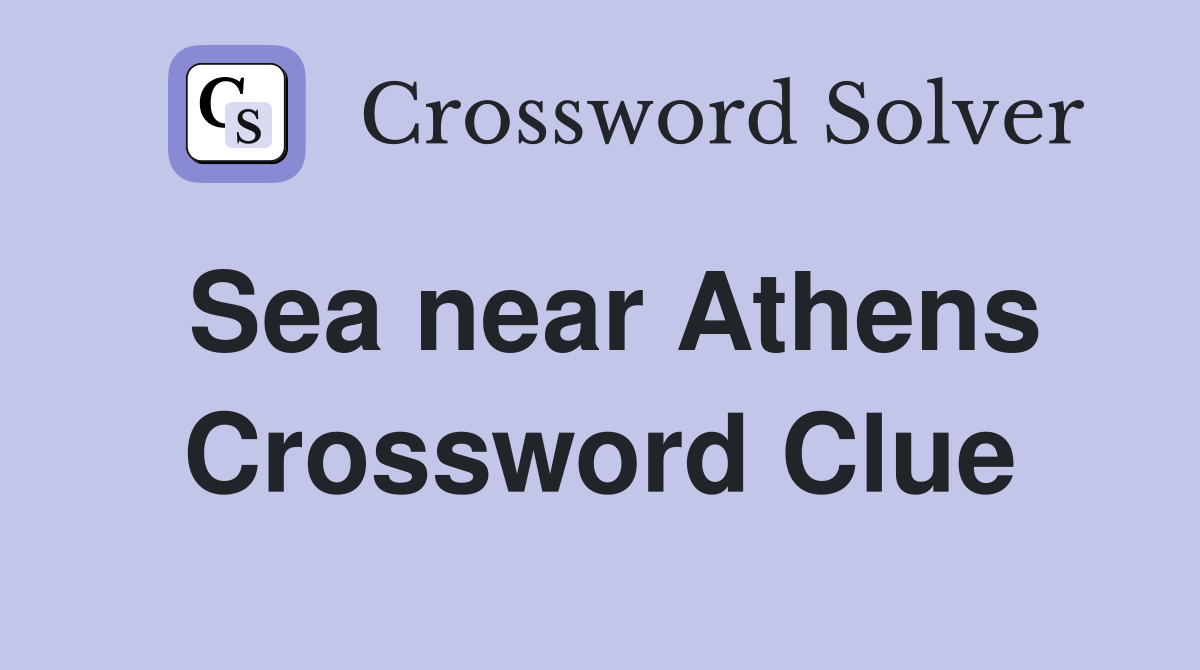 Sea near Athens Crossword Clue