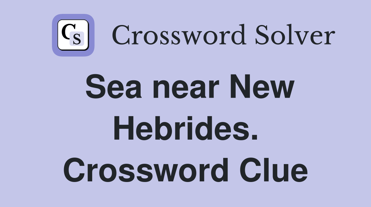 Sea near New Hebrides. Crossword Clue