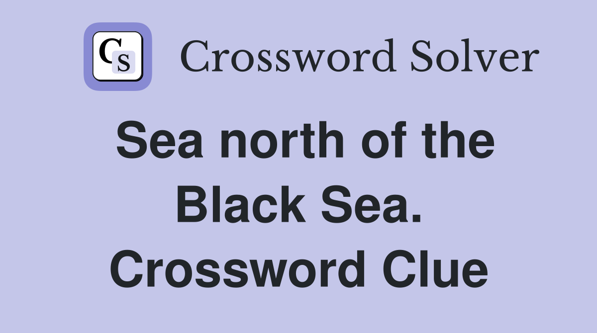 Sea north of the Black Sea. Crossword Clue