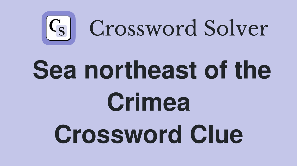 Sea northeast of the Crimea Crossword Clue