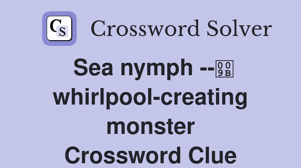 Sea nymph -- whirlpool-creating monster Crossword Clue