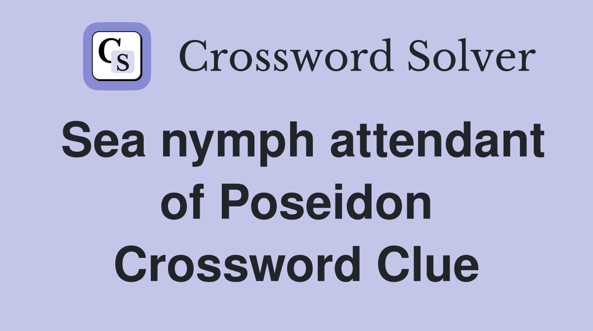 Sea nymph attendant of Poseidon Crossword Clue