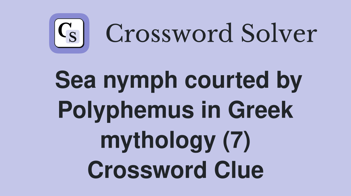 Sea nymph courted by Polyphemus in Greek mythology (7) Crossword Clue