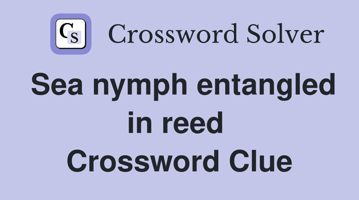 Sea nymph entangled in reed  Crossword Clue