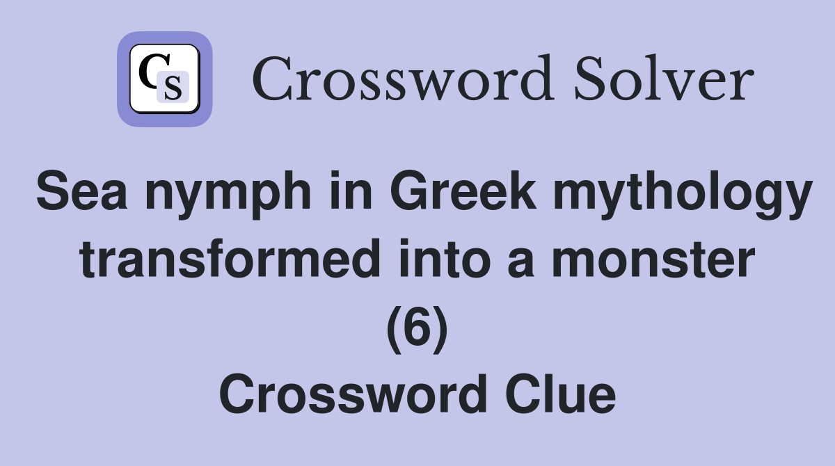 Sea nymph in Greek mythology transformed into a monster (6) Crossword Clue
