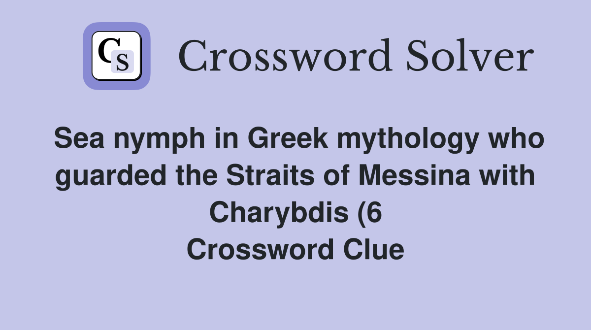 Sea nymph in Greek mythology who guarded the Straits of Messina with Sea nymph in Greek mythology who guarded the Straits of Messina with