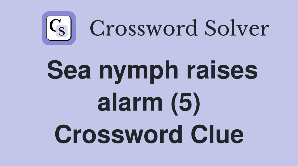 Sea nymph raises alarm (5) Crossword Clue