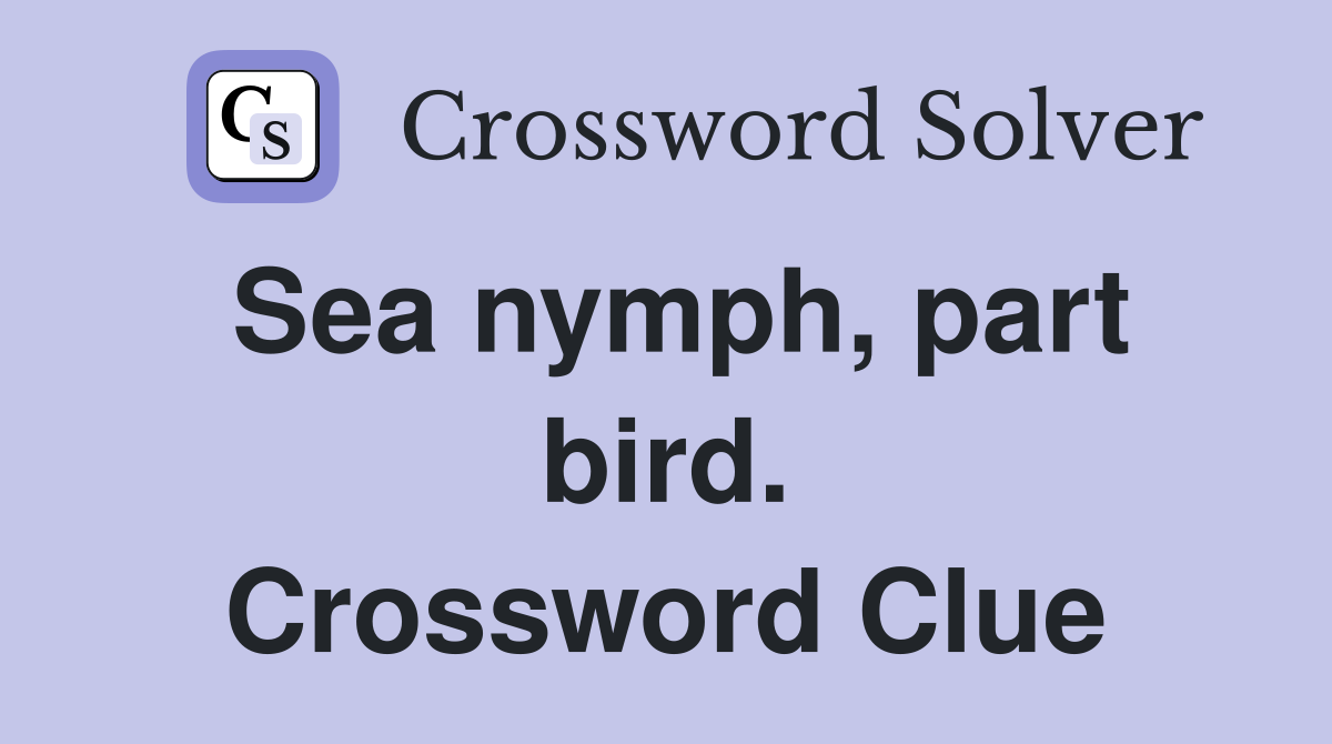 Sea nymph, part bird. Crossword Clue