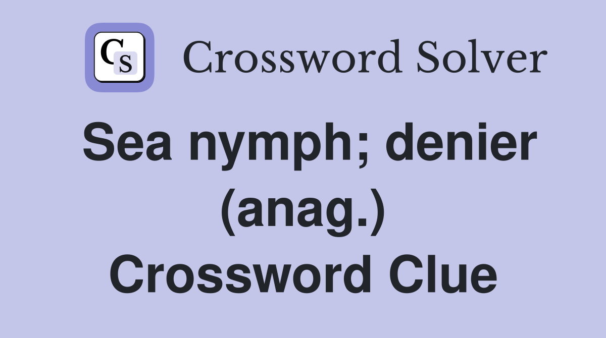 Sea nymph; denier (anag.) Crossword Clue