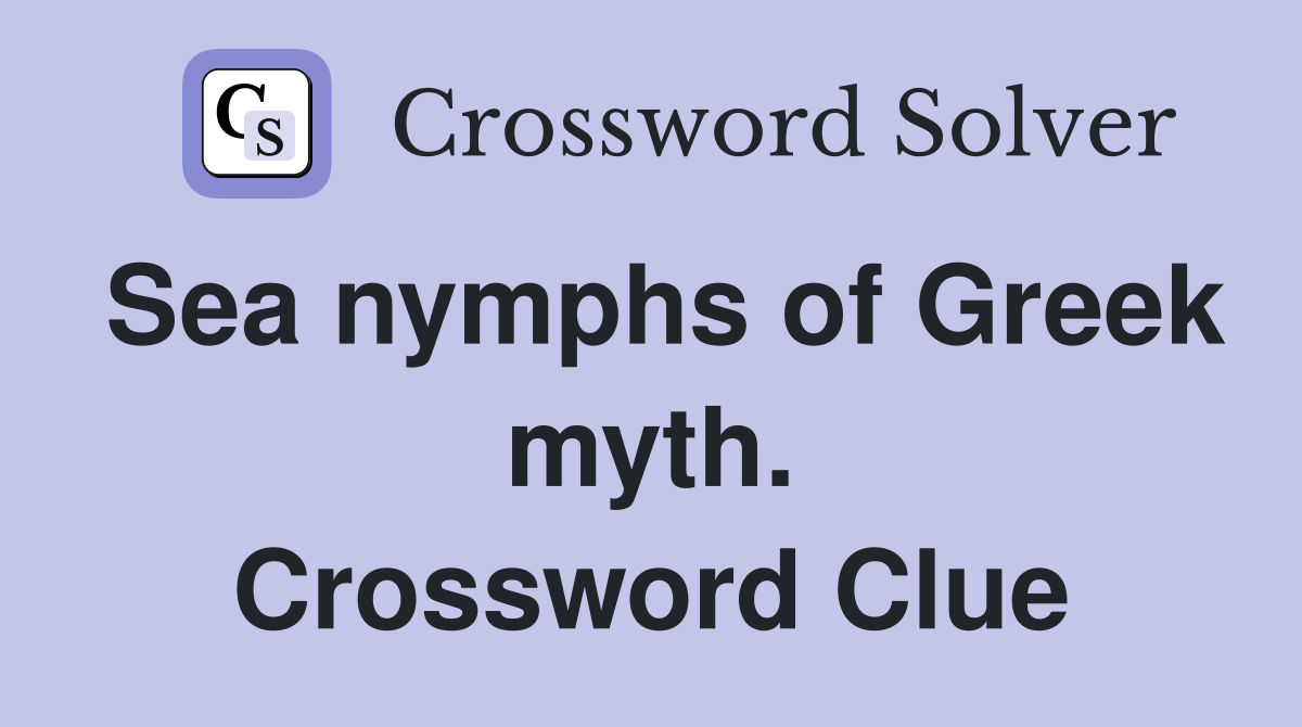 Sea nymphs of Greek myth. Crossword Clue