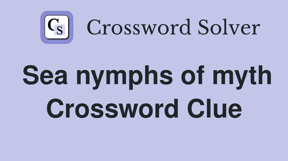 Sea nymphs of myth Crossword Clue