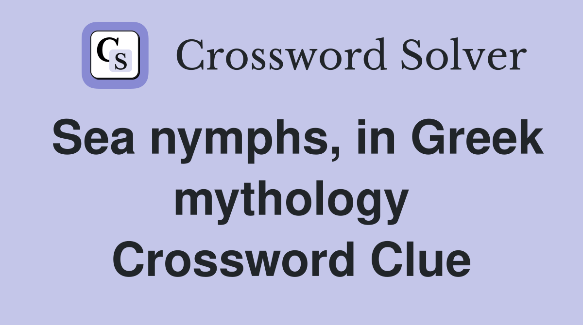 Sea nymphs, in Greek mythology Crossword Clue