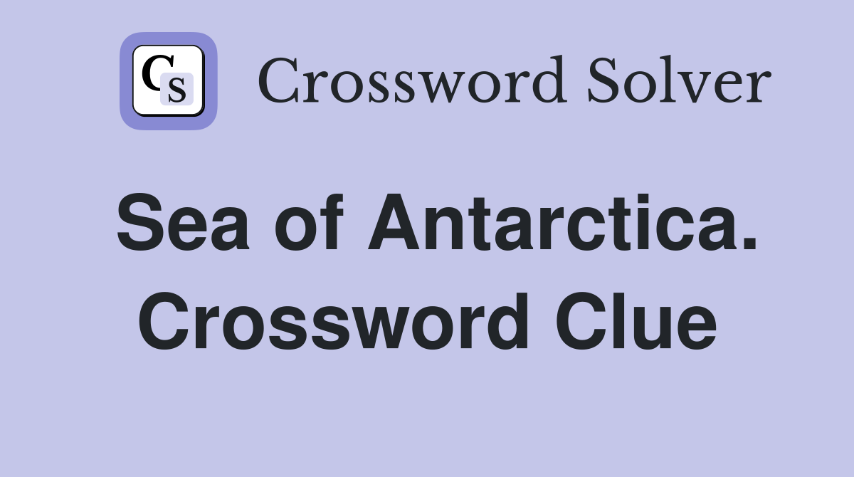 Sea of Antarctica. Crossword Clue