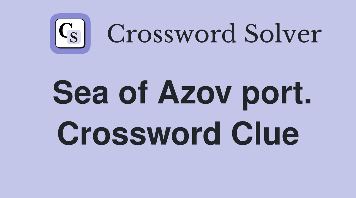 Sea of Azov port. Crossword Clue