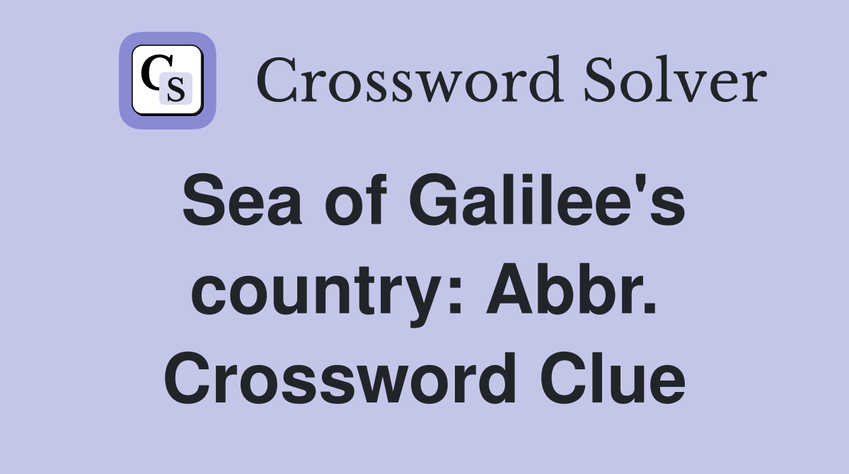 Sea of Galilee's country: Abbr. Crossword Clue