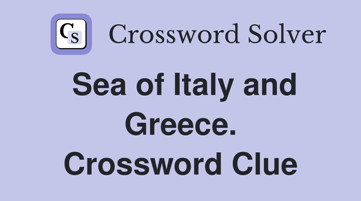 Sea of Italy and Greece. Crossword Clue