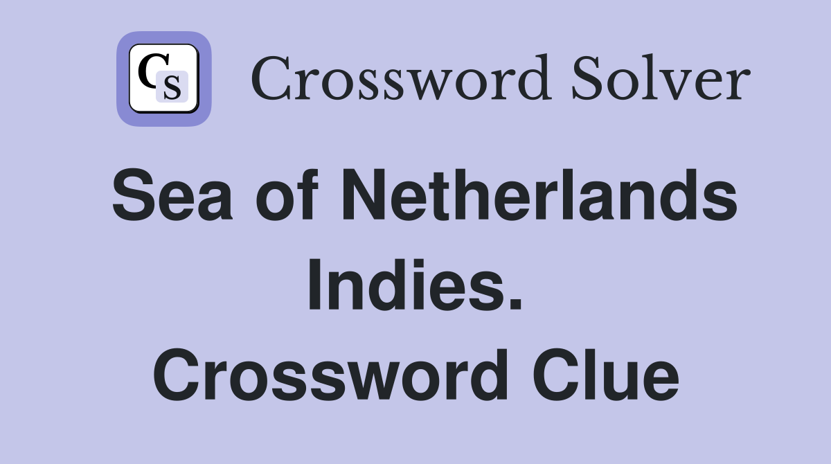 Sea of Netherlands Indies. Crossword Clue
