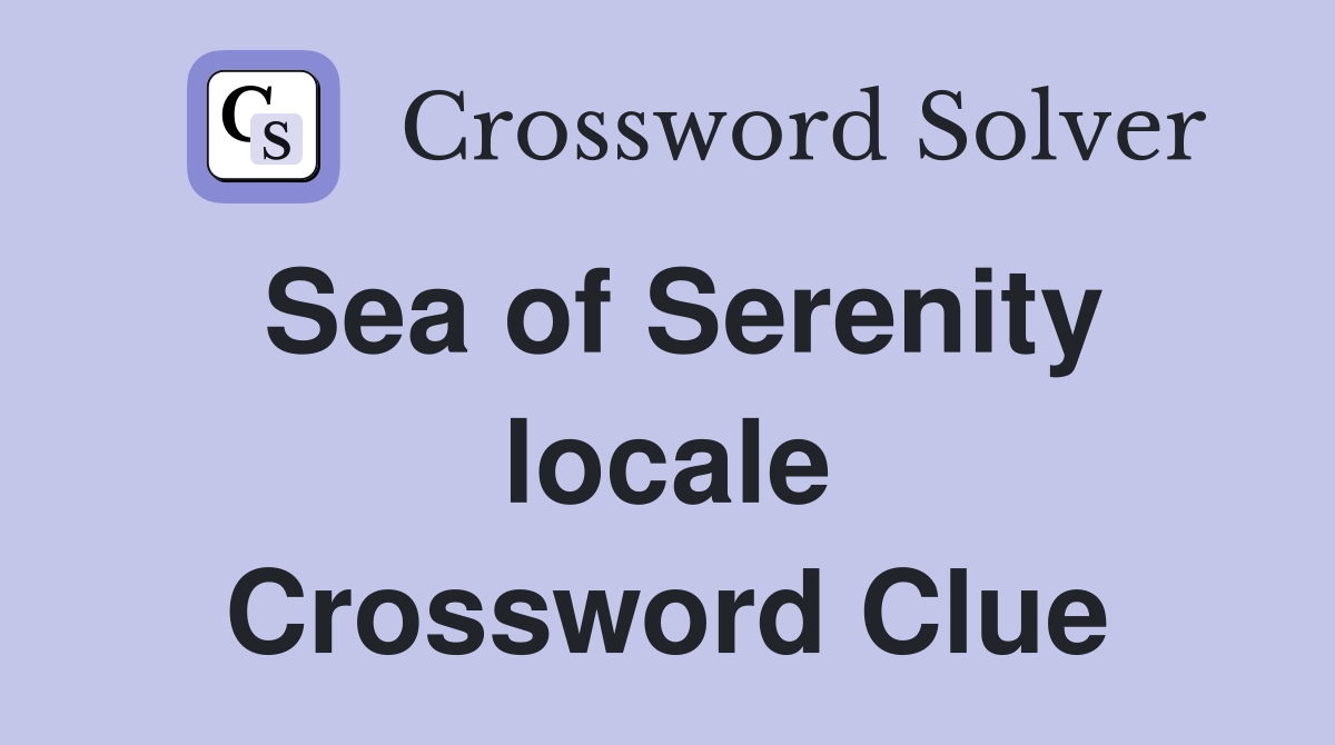 Sea of Serenity locale Crossword Clue