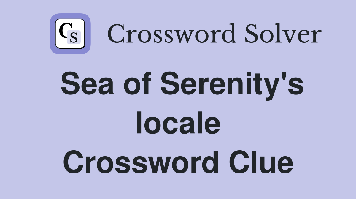 Sea of Serenity's locale Crossword Clue