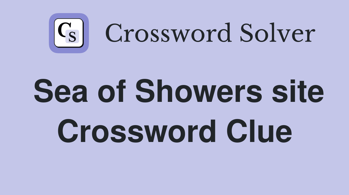 Sea of Showers site Crossword Clue