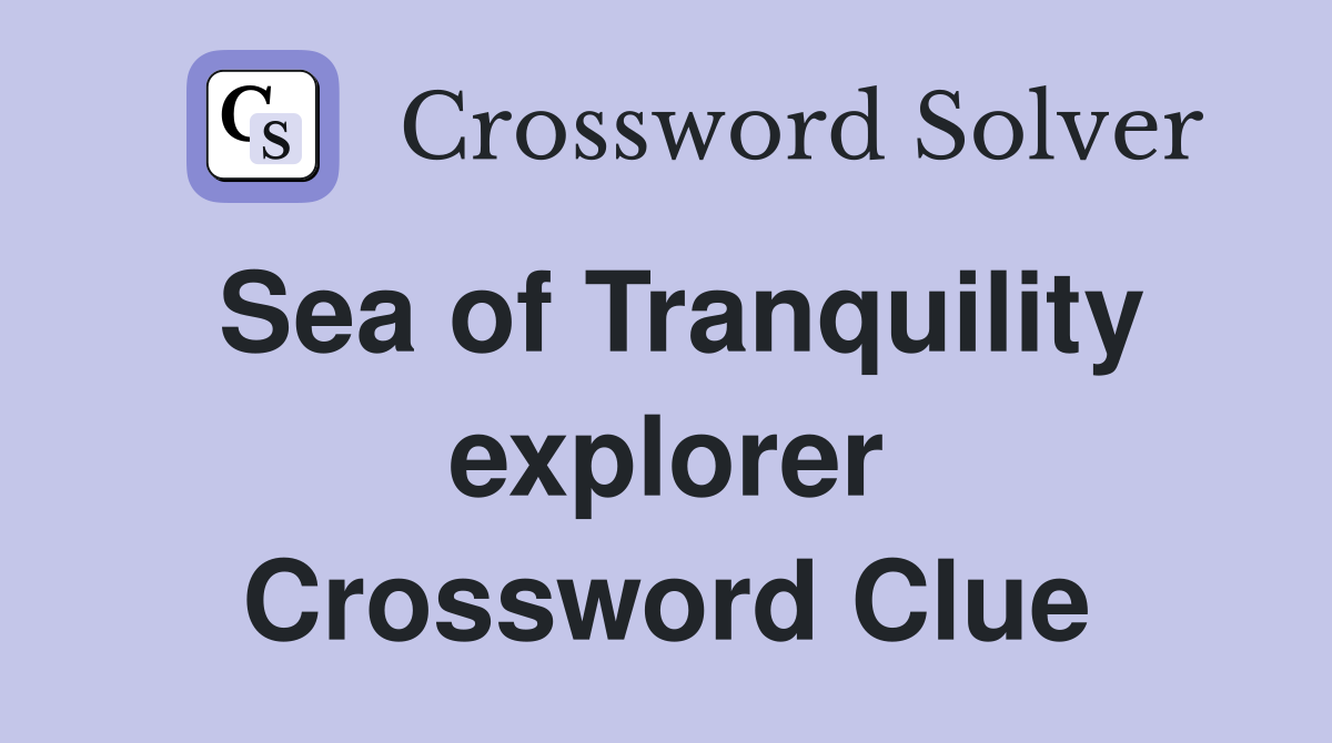 Sea of Tranquility explorer Crossword Clue