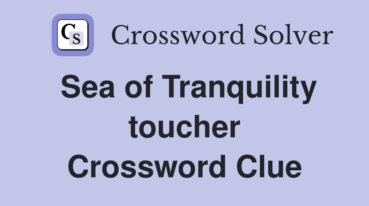 Sea of Tranquility toucher Crossword Clue