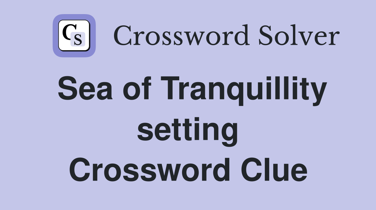 Sea of Tranquillity setting Crossword Clue