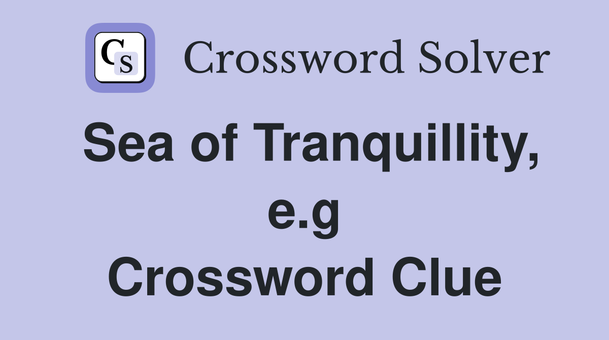 Sea of Tranquillity, e.g Crossword Clue