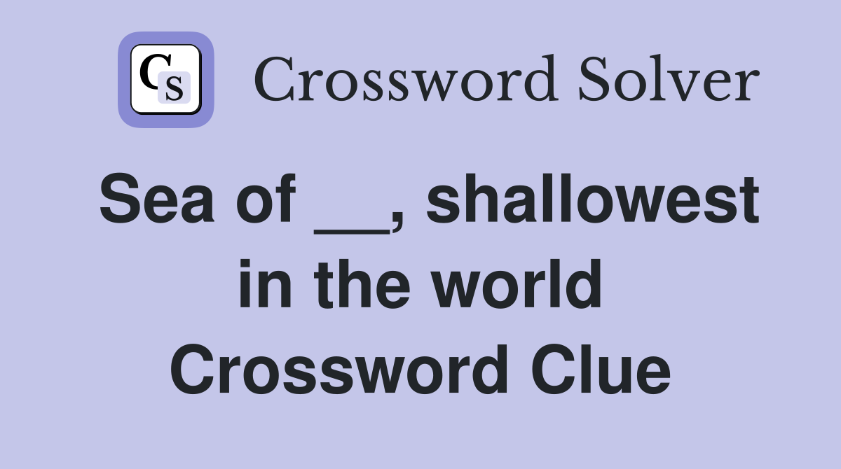 Sea of __, shallowest in the world Crossword Clue