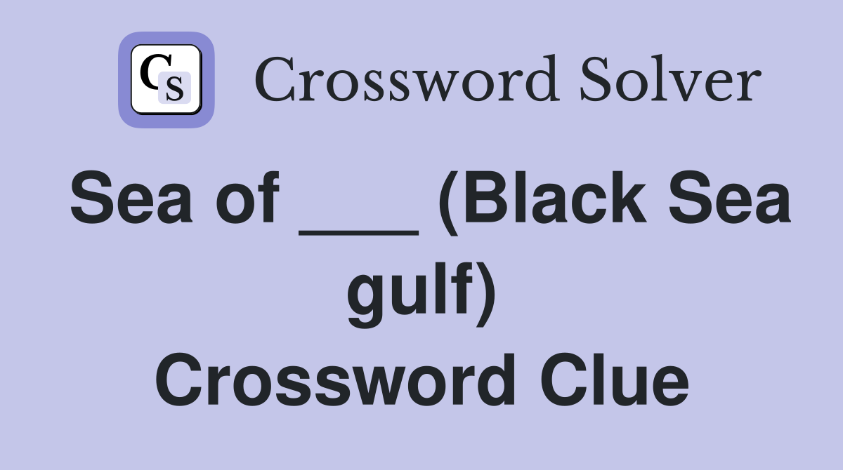 Sea of ___ (Black Sea gulf) Crossword Clue