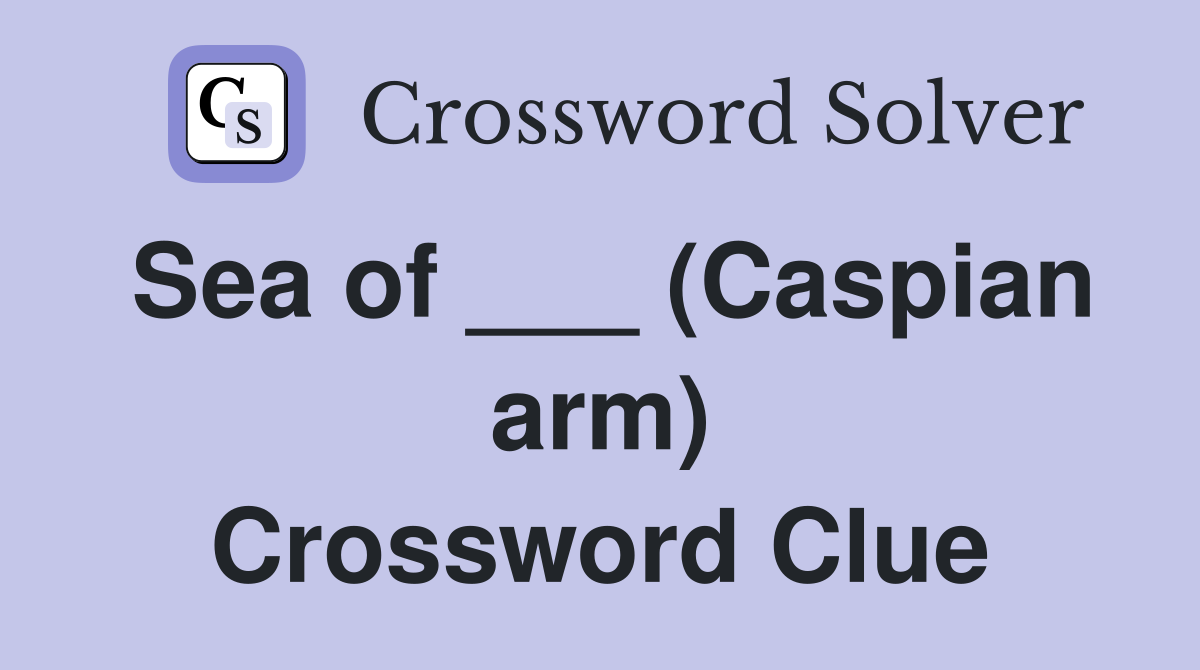 Sea of ___ (Caspian arm) Crossword Clue
