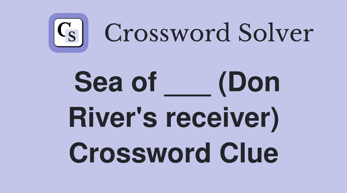 Sea of ___ (Don River's receiver) Crossword Clue