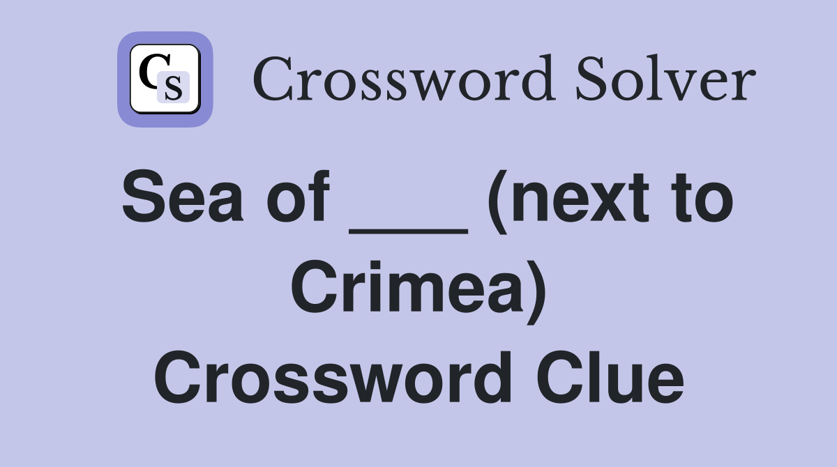 Sea of ___ (next to Crimea) Crossword Clue