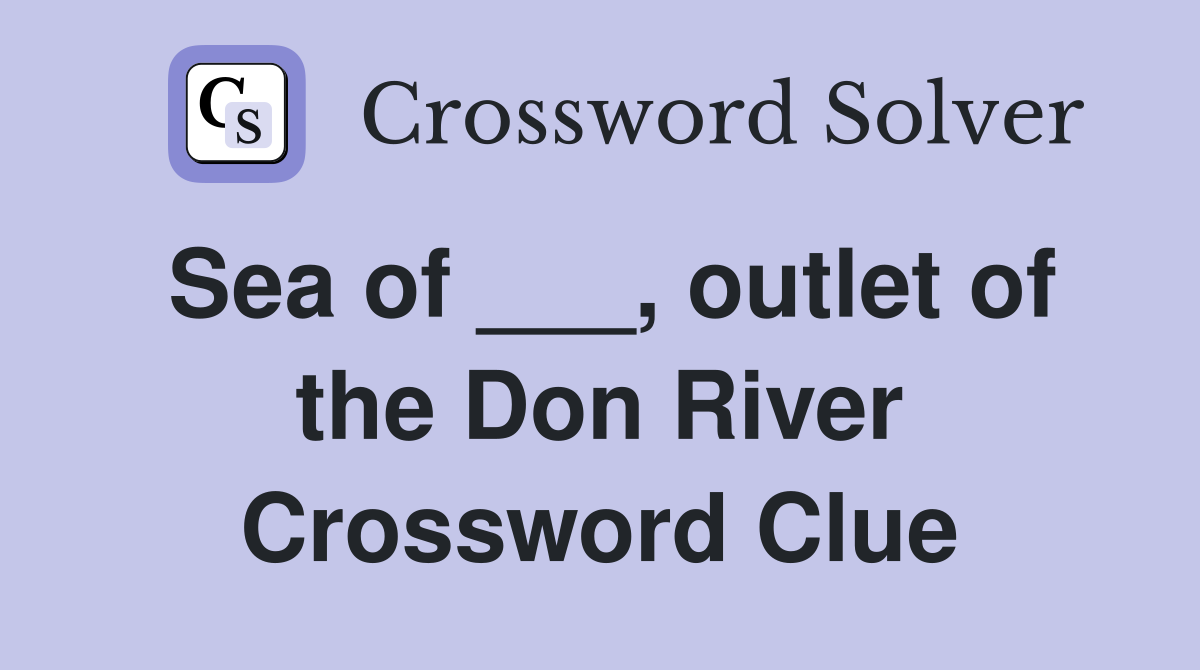 Sea of ___, outlet of the Don River Crossword Clue
