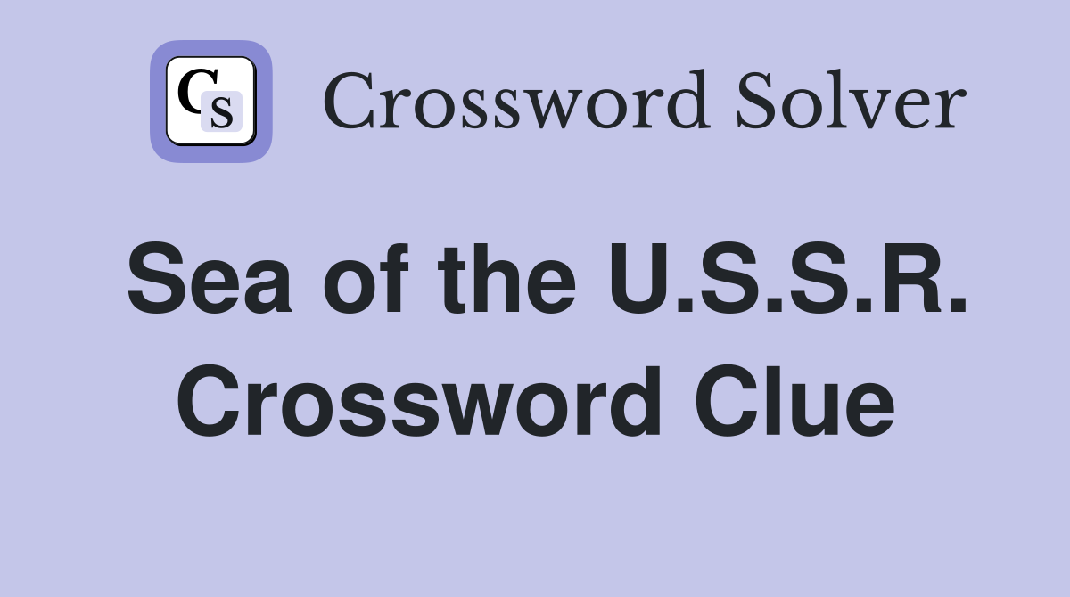 Sea of the U.S.S.R. Crossword Clue
