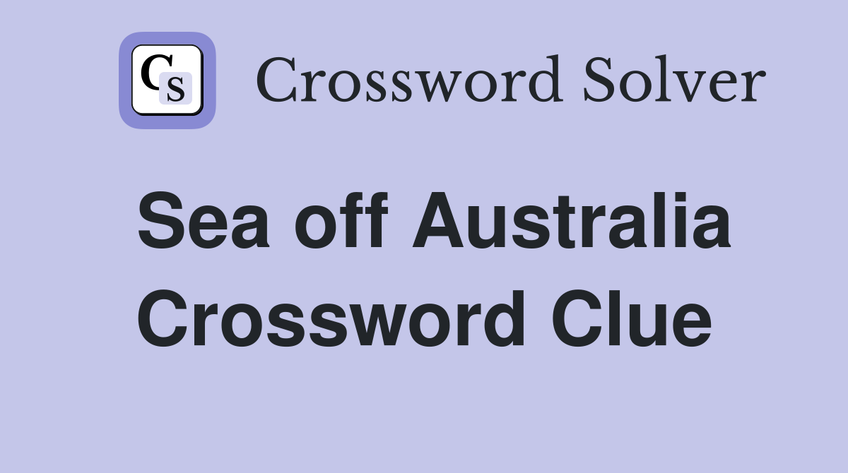 Sea off Australia Crossword Clue