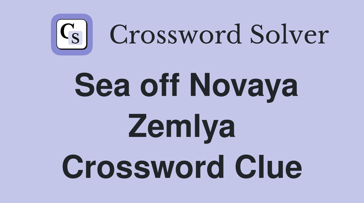 Sea off Novaya Zemlya Crossword Clue
