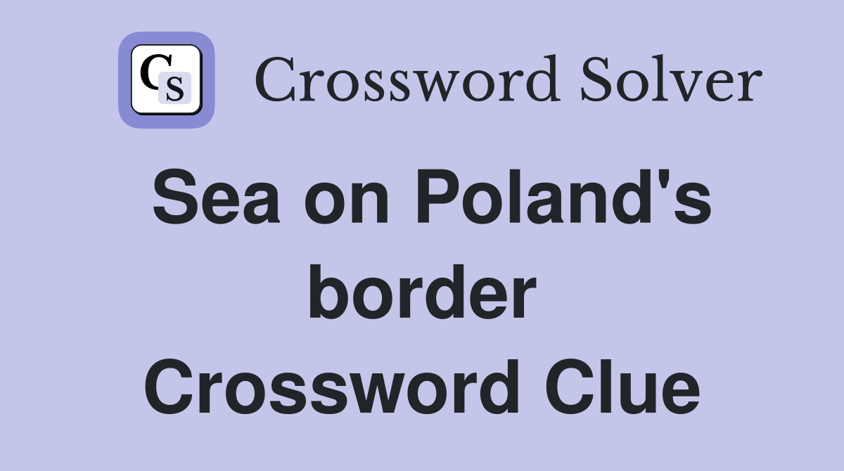 Sea on Poland's border Crossword Clue