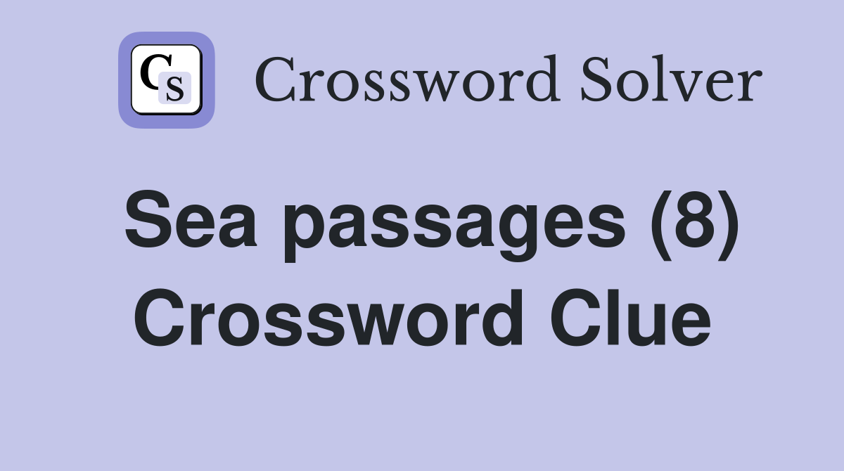 Sea passages (8) Crossword Clue