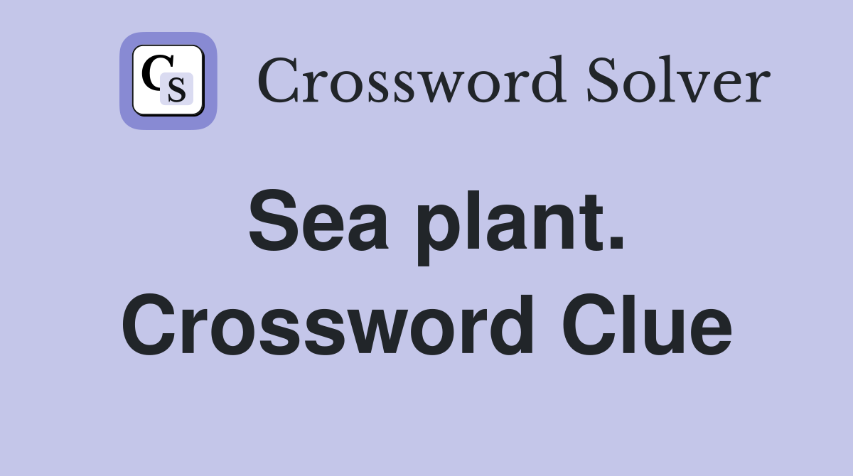 Sea plant. Crossword Clue