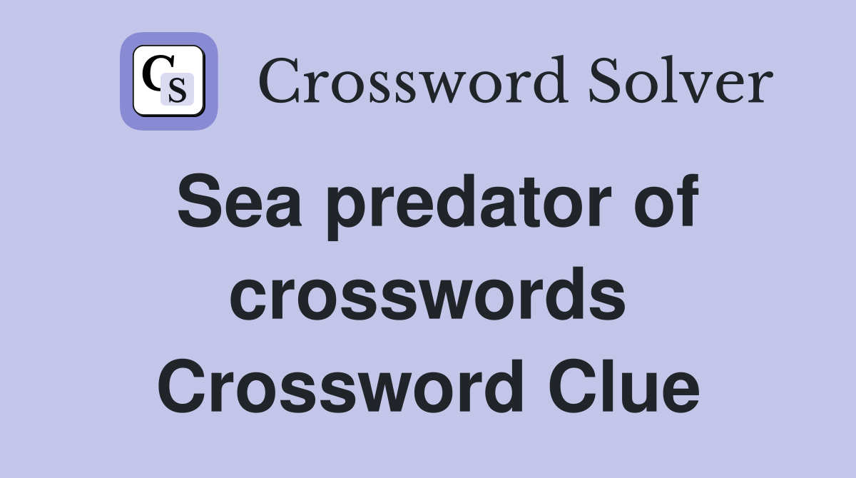Sea predator of crosswords Crossword Clue
