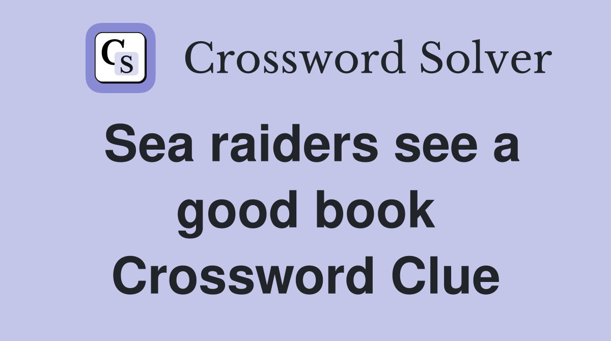 Sea raiders see a good book Crossword Clue