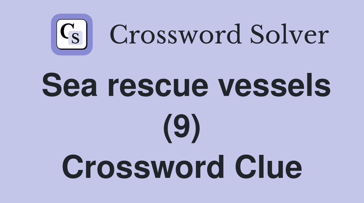 Sea rescue vessels (9) Crossword Clue
