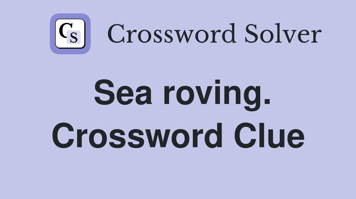 Sea roving. Crossword Clue