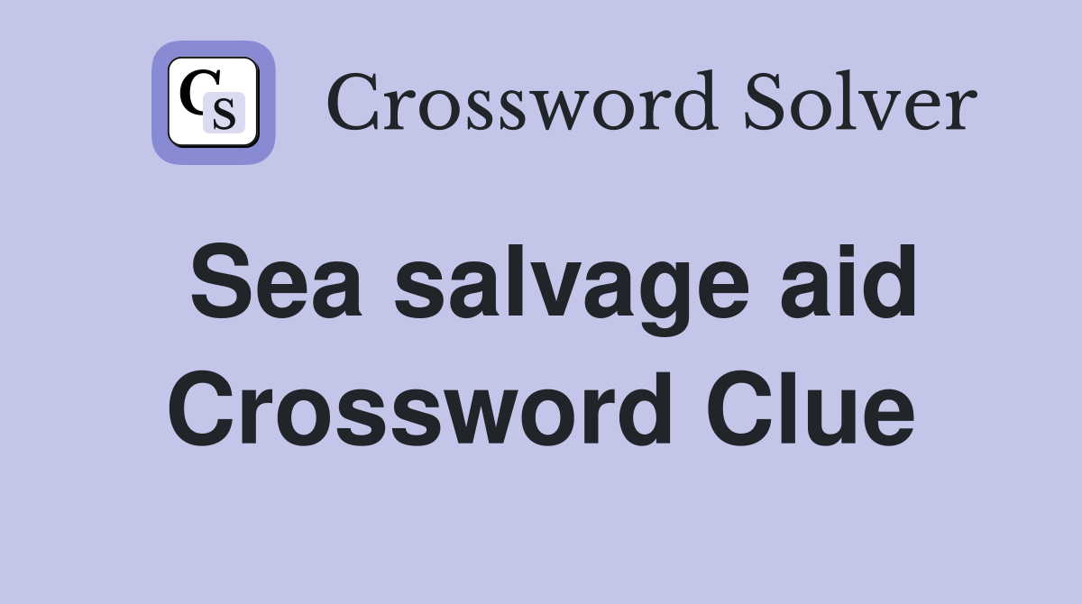 Sea salvage aid Crossword Clue